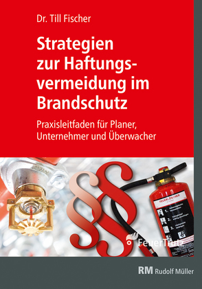 Strategien zur Haftungsvermeidung im Brandschutz von Fischer,  Till