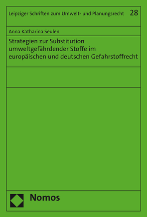 Strategien zur Substitution umweltgefährdender Stoffe im europäischen und deutschen Gefahrstoffrecht von Seulen,  Anna Katharina