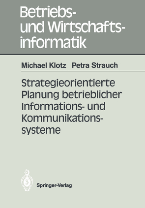 Strategieorientierte Planung betrieblicher Informations- und Kommunikationssysteme von Klotz,  Michael, Strauch,  Petra