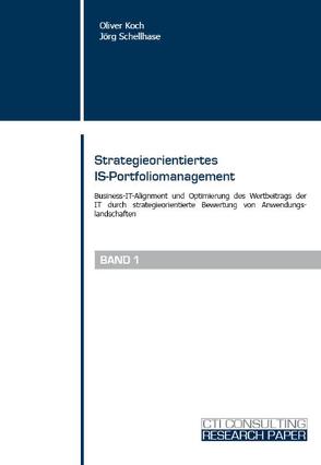 Strategieorientiertes IS-Portfoliomanagement Business IT Alignment und Optimierung des Wertbeitrags der IT durch strategische Bewertung von Anwendungslandschaften von Koch,  Oliver, Schellhase,  Jörg