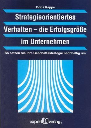 Strategieorientiertes Verhalten: Die Erfolgsgröße im Unternehmen von Kappe,  Doris