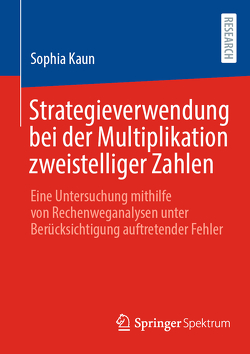 Strategieverwendung bei der Multiplikation zweistelliger Zahlen von Kaun,  Sophia