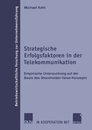 Strategische Erfolgsfaktoren in der Telekommunikation von Kehl,  Michael