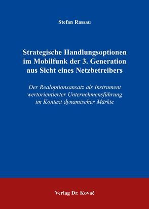 Strategische Handlungsoptionen im Mobilfunk der 3. Generation aus Sicht eines Netzbetreibers von Rassau,  Stefan