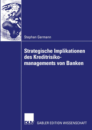 Strategische Implikationen des Kreditrisikomanagements von Banken von Germann,  Stephan