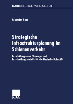 Strategische Infrastrukturplanung im Schienenverkehr von Ross,  Sebastian