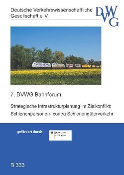 Strategische Infrastrukturplanung im Zielkonflikt: Schienenpersonen- contra Schienengüterverkehr von Bataille,  Marc, Deutsche verkehrswissenschaftliche Gesellschaft e.V. - DVWG, Fehlberg,  Hauke, Garre,  Karl-Heinz, Hinne,  Carsten, Siefer,  Thomas, Stahlhut,  Michail, Weigand,  Werner, Wewers,  Bernhard, Wittenbrink,  Paul