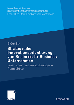 Strategische Innovationsorientierung von Business-to-Business-Unternehmen von Six,  Björn