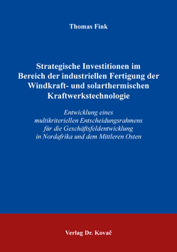 Strategische Investitionen im Bereich der industriellen Fertigung der Windkraft- und solarthermischen Kraftwerkstechnologie von Fink,  Thomas