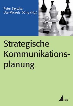 Strategische Kommunikationsplanung von Dürig,  Uta-Micaela, Szyszka,  Peter