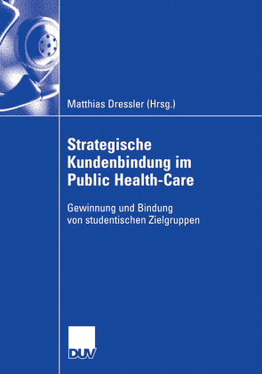 Strategische Kundenbindung im Public Health-Care von Dressler und Prof. Dr. Norbert Klusen,  Prof. Dr. Matthias, Dressler,  Matthias, K. Borgmann,  N. Gololobova,  K. Heckel,  N. Köten,  T. Mostovets,  D.P. González,  D. Solf,  G. Telle,  M. Tischler