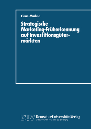 Strategische Marketing-Früherkennung auf Investitionsgütermärkten von Muchna,  Claus