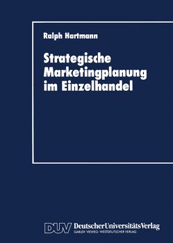 Strategische Marketingplanung im Einzelhandel von Hartmann,  Ralph