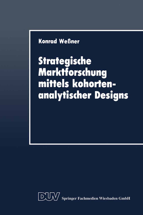 Strategische Marktforschung mittels kohortenanalytischer Designs von Wessner,  Konrad