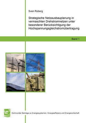 Strategische Netzausbauplanung in vermaschten Drehstromnetzen unter besonderer Berücksichtigung der Hochspannungsgleichstromübertragung von Rüberg,  Sven