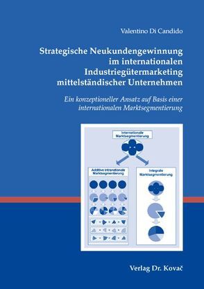 Strategische Neukundengewinnung im internationalen Industriegütermarketing mittelständischer Unternehmen von Di Candido,  Valentino