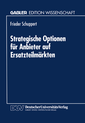 Strategische Optionen für Anbieter auf Ersatzteilmärkten von Schuppert,  Frieder