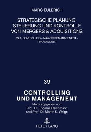 Strategische Planung, Steuerung und Kontrolle von Mergers & Acquisitions von Eulerich,  Marc