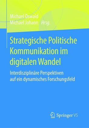 Strategische Politische Kommunikation im digitalen Wandel von Johann,  Michael, Oswald,  Michael