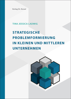 Strategische Problemformierung in kleinen und mittleren Unternehmen von Ladwig,  Tina Jessica