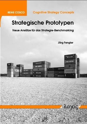 Strategische Prototypen – Neue Ansätze für das Strategie-Benchmarking von Fengler,  Joerg, Liebl,  Franz