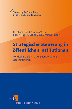 Strategische Steuerung in öffentlichen Institutionen von Erfort,  Mathias, Gisch,  Celina, Hirsch,  Bernhard, Huber,  Robert, Weber,  Juergen