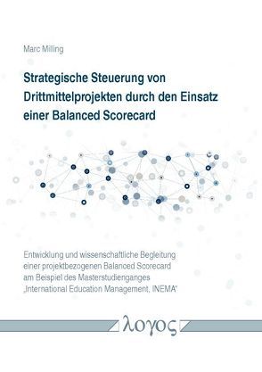 Strategische Steuerung von Drittmittelprojekten durch den Einsatz einer Balanced Scorecard von Milling,  Marc