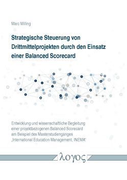 Strategische Steuerung von Drittmittelprojekten durch den Einsatz einer Balanced Scorecard von Milling,  Marc