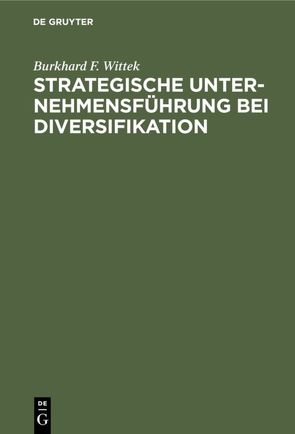 Strategische Unternehmensführung bei Diversifikation von Wittek,  Burkhard F.