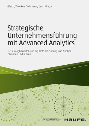 Strategische Unternehmensführung mit Advanced Analytics von Gleich,  Ronald, Grönke,  Kai, Kirchmann,  Markus, Leyk,  Jörg