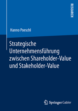 Strategische Unternehmensführung zwischen Shareholder-Value und Stakeholder-Value von Poeschl,  Hanno