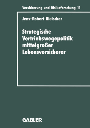 Strategische Vertriebswegepolitik mittelgroßer Lebensversicherer von Hielscher,  Jens-Robert