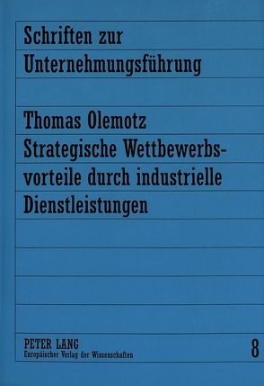 Strategische Wettbewerbsvorteile durch industrielle Dienstleistungen von Olemotz,  Thomas