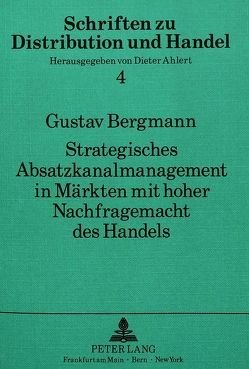 Strategisches Absatzkanalmanagement in Märkten mit hoher Nachfragemacht des Handels von Bergmann,  Gustav