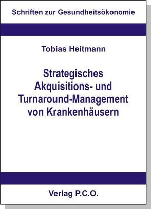 Strategisches Akquisitions- und Turnaround-Management von Krankenhäusern von Heitmann,  Tobias