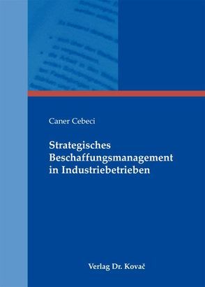 Strategisches Beschaffungsmanagement in Industriebetrieben von Cebeci,  Caner