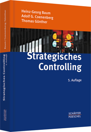 Strategisches Controlling von Baum,  Heinz-Georg, Coenenberg,  Adolf G., Günther,  Thomas