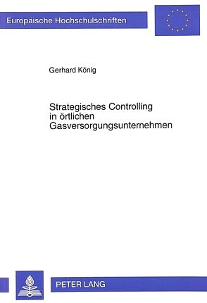 Strategisches Controlling in örtlichen Gasversorgungsunternehmen von Koenig,  Gerhard