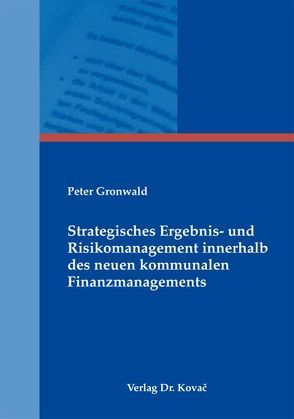 Strategisches Ergebnis- und Risikomanagement innerhalb des neuen kommunalen Finanzmanagements von Gronwald,  Peter