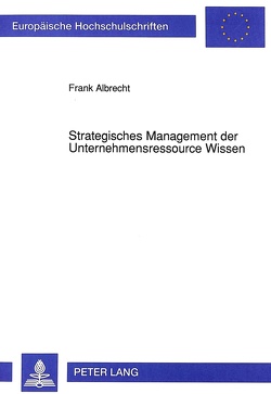 Strategisches Management der Unternehmensressource Wissen von Albrecht,  Frank