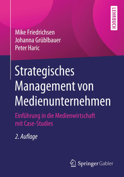 Strategisches Management von Medienunternehmen von Friedrichsen,  Mike, Grüblbauer,  Johanna, Haric,  Peter