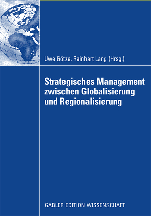 Strategisches Management zwischen Globalisierung und Regionalisierung von Götze,  Uwe, Lang,  Rainhart