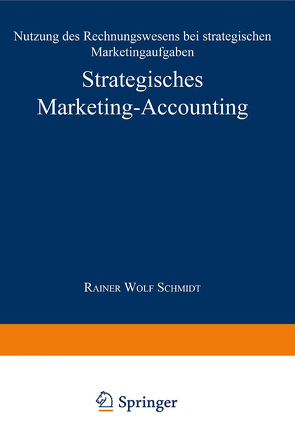 Strategisches Marketing-Accounting von Schmidt,  Rainer Wolf