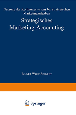 Strategisches Marketing-Accounting von Schmidt,  Rainer Wolf