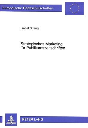 Strategisches Marketing für Publikumszeitschriften von Streng,  Isabel