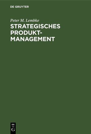 Strategisches Produktmanagement von Kürzl,  Albert, Lembke,  Peter M.