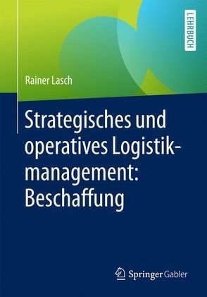 Strategisches und operatives Logistikmanagement: Beschaffung von Lasch,  Rainer