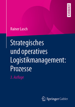 Strategisches und operatives Logistikmanagement: Prozesse von Lasch,  Rainer