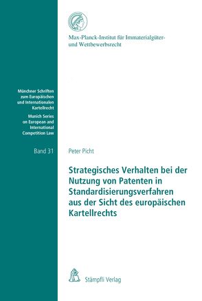 Strategisches Verhalten bei der Nutzung von Patenten in Standardisierungsverfahren aus der Sicht des europäischen Kartellrechts von Picht,  Peter