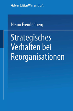 Strategisches Verhalten bei Reorganisationen von Freudenberg,  Heino